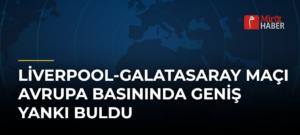 Liverpool-Galatasaray Maçı Avrupa Basınında Geniş Yankı Buldu