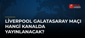 Liverpool Galatasaray Maçı Hangi Kanalda Yayınlanacak?