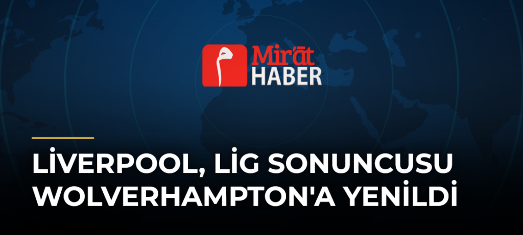 Liverpool, lig sonuncusu Wolverhampton’a yenildi