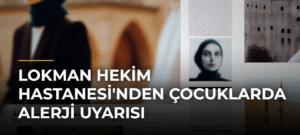 Lokman Hekim Hastanesi’nden Çocuklarda Alerji Uyarısı