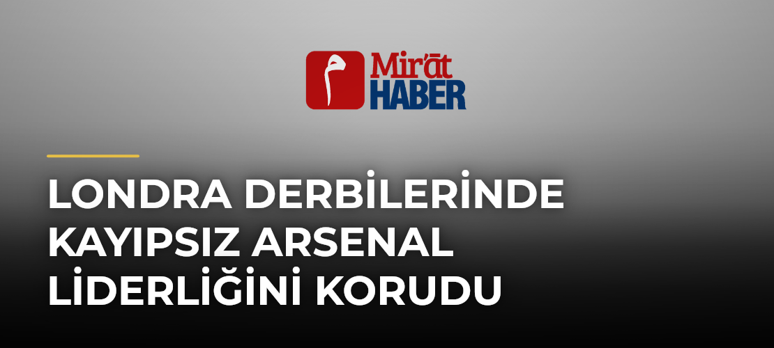Londra Derbilerinde Kayıpsız Arsenal Liderliğini Korudu