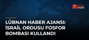 Lübnan Haber Ajansı: İsrail Ordusu Fosfor Bombası Kullandı