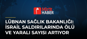 Lübnan Sağlık Bakanlığı: İsrail Saldırılarında Ölü ve Yaralı Sayısı Artıyor