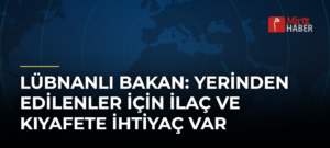 Lübnanlı Bakan: Yerinden Edilenler İçin İlaç ve Kıyafete İhtiyaç Var