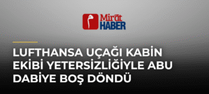 Lufthansa Uçağı Kabin Ekibi Yetersizliğiyle Abu Dabiye Boş Döndü