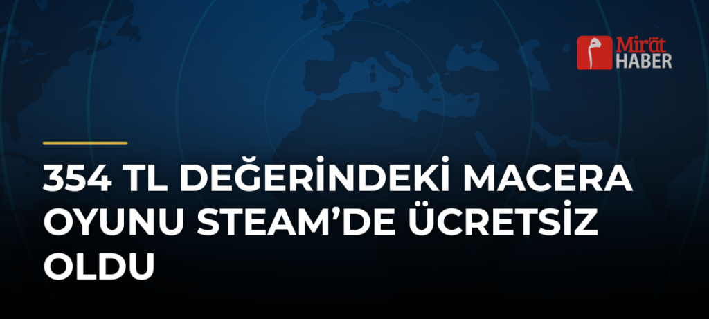 354 TL Değerindeki Macera Oyunu Steam’de Ücretsiz Oldu