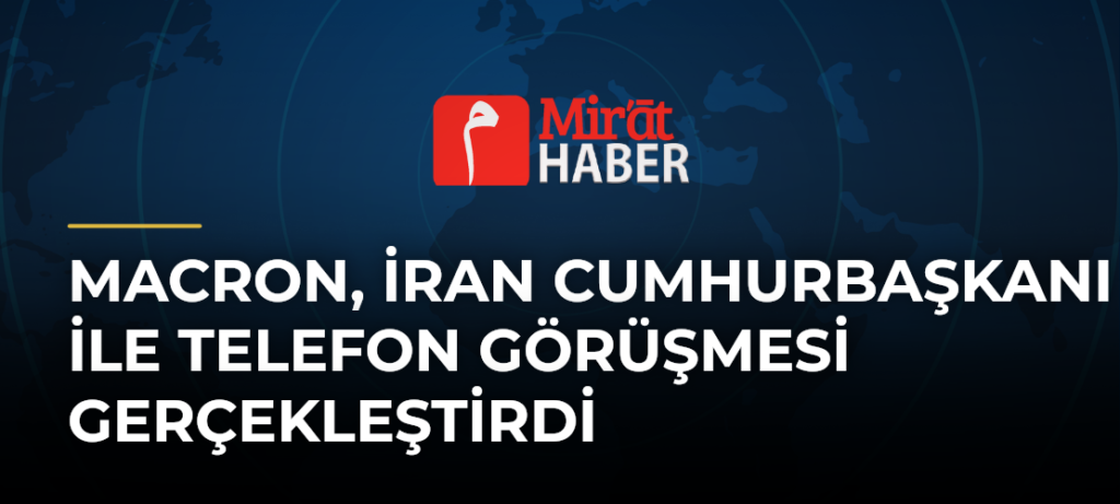 Macron, İran Cumhurbaşkanı ile Telefon Görüşmesi Gerçekleştirdi