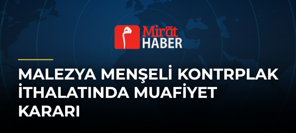 Malezya Menşeli Kontrplak İthalatında Muafiyet Kararı