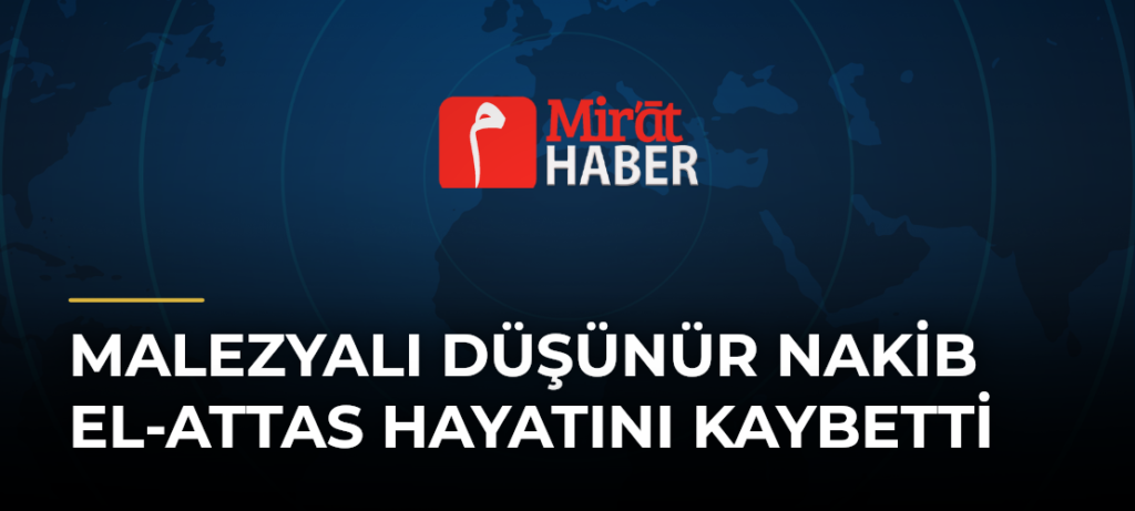 Malezyalı Düşünür Nakib el-Attas Hayatını Kaybetti