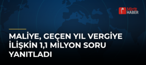 Maliye, Geçen Yıl Vergiye İlişkin 1,1 Milyon Soru Yanıtladı