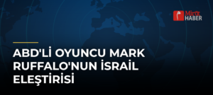 ABD’li Oyuncu Mark Ruffalo’nun İsrail Eleştirisi