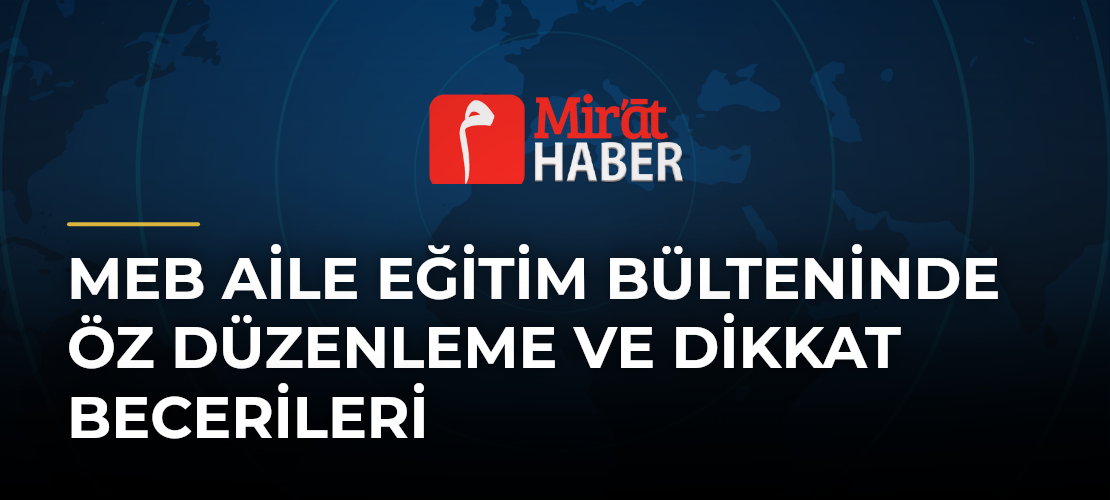 MEB Aile Eğitim Bülteninde Öz Düzenleme ve Dikkat Becerileri