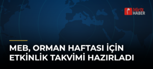 MEB, Orman Haftası için Etkinlik Takvimi Hazırladı
