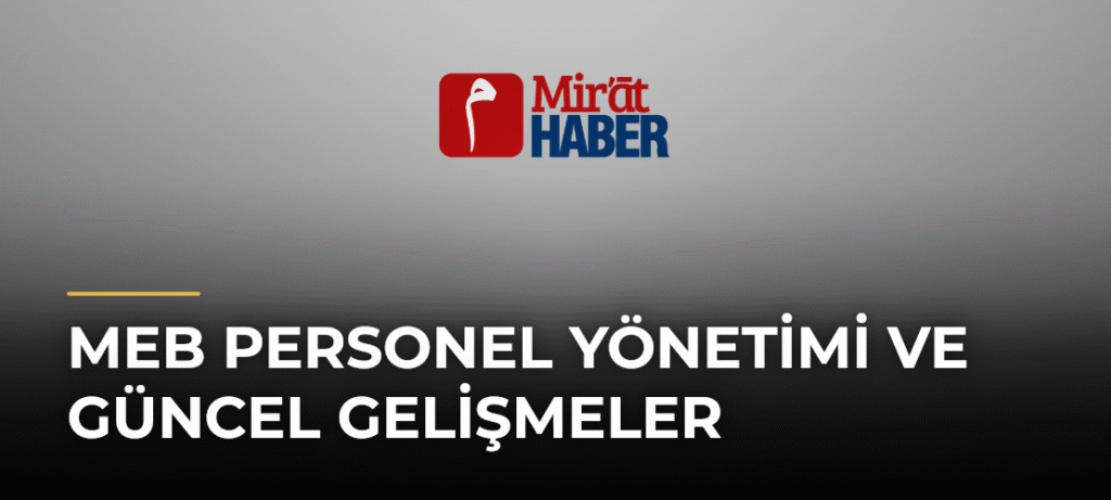 MEB Personel Yönetimi ve Güncel Gelişmeler