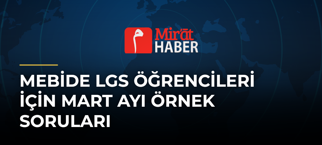 MEBİde LGS Öğrencileri İçin Mart Ayı Örnek Soruları - Mirat Haber