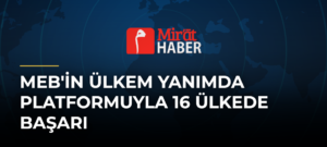 MEB’in Ülkem Yanımda Platformuyla 16 Ülkede Başarı