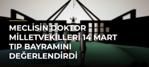 Meclisin Doktor Milletvekilleri 14 Mart Tıp Bayramını Değerlendirdi
