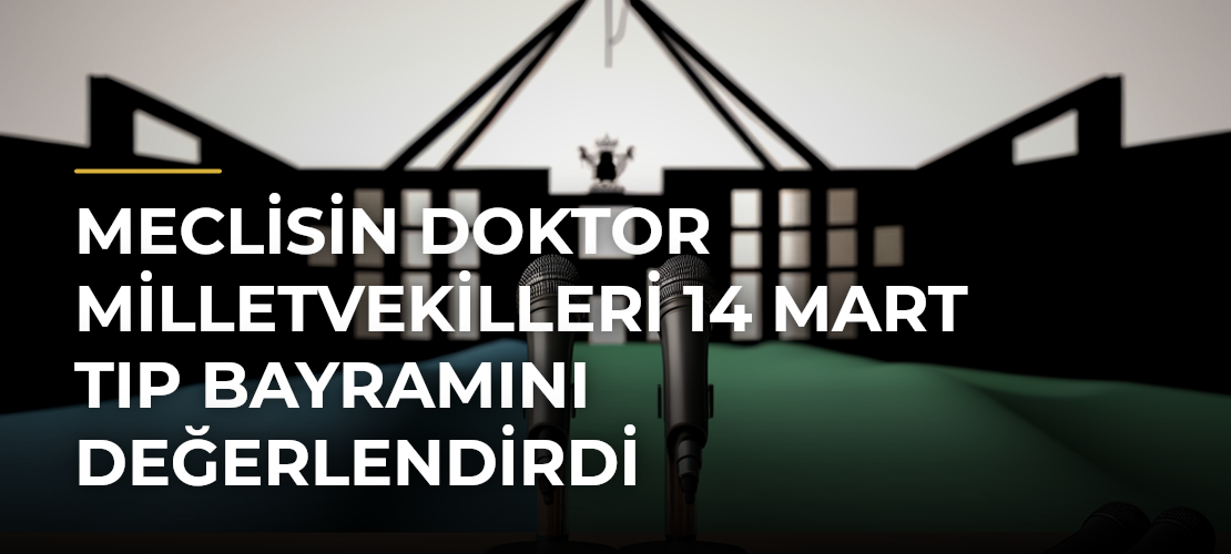 Meclisin Doktor Milletvekilleri 14 Mart Tıp Bayramını Değerlendirdi - Mirat Haber