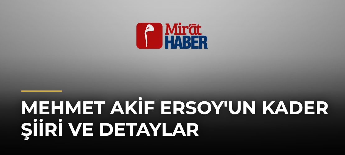 Mehmet Akif Ersoy'un Kader Şiiri ve Detaylar