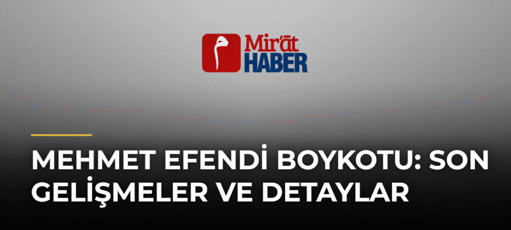 Mehmet Efendi Boykotu: Son Gelişmeler ve Detaylar