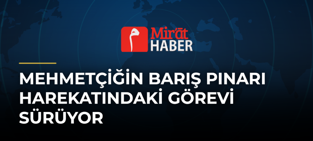 Mehmetçiğin Barış Pınarı Harekatındaki Görevi Sürüyor