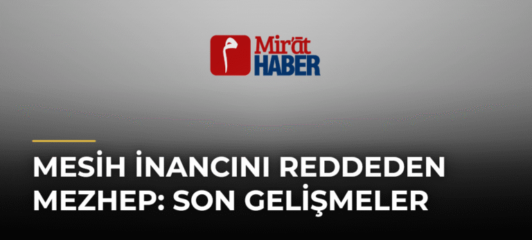 Mesih İnancını Reddeden Mezhep: Son Gelişmeler