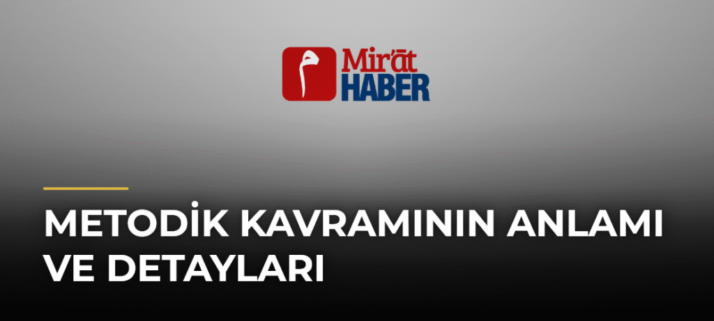 Metodik Kavramının Anlamı ve Detayları