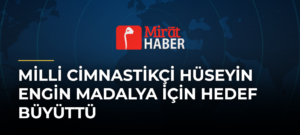 Milli Cimnastikçi Hüseyin Engin Madalya İçin Hedef Büyüttü