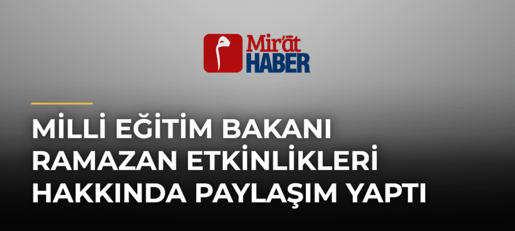 Milli Eğitim Bakanı Ramazan Etkinlikleri Hakkında Paylaşım Yaptı