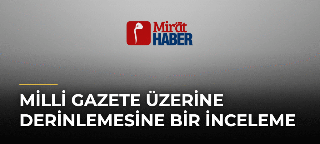 Milli Gazete Üzerine Derinlemesine Bir İnceleme