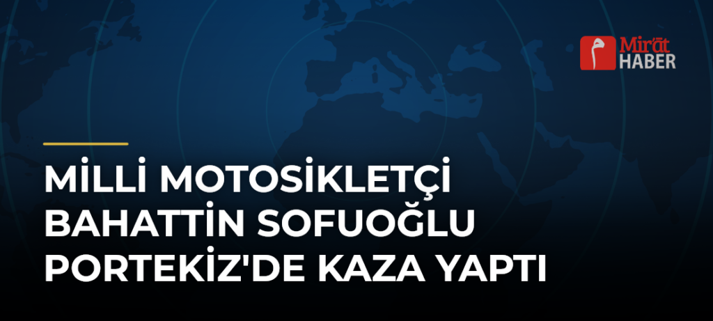 Milli motosikletçi Bahattin Sofuoğlu Portekiz’de kaza yaptı