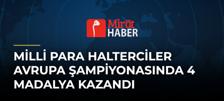 Milli Para Halterciler Avrupa Şampiyonasında 4 Madalya Kazandı