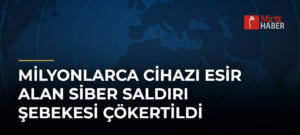Milyonlarca Cihazı Esir Alan Siber Saldırı Şebekesi Çökertildi
