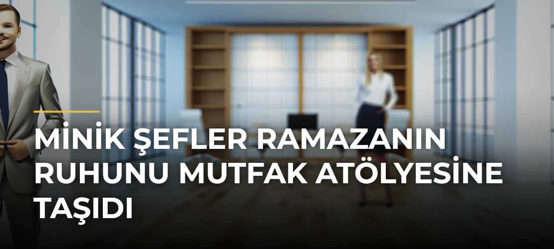 Minik Şefler Ramazanın Ruhunu Mutfak Atölyesine Taşıdı - Mirat Haber