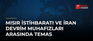 Mısır İstihbaratı ve İran Devrim Muhafızları Arasında Temas