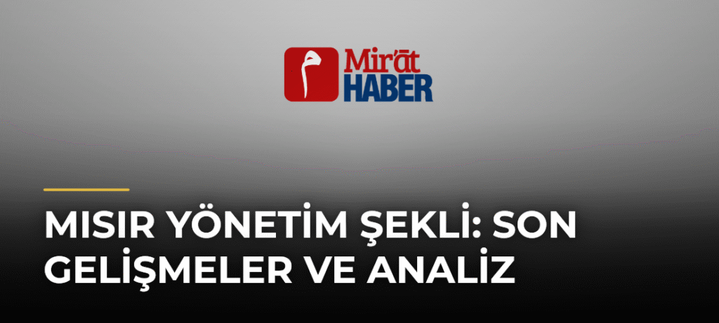 Mısır Yönetim Şekli: Son Gelişmeler ve Analiz
