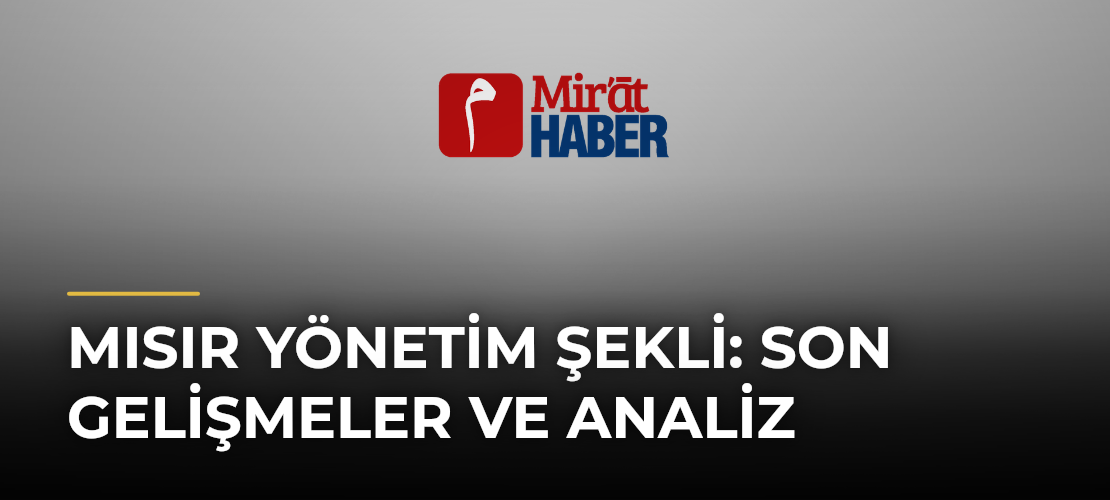 Mısır Yönetim Şekli: Son Gelişmeler ve Analiz