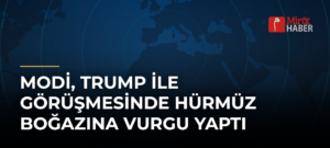 Modi, Trump ile Görüşmesinde Hürmüz Boğazına Vurgu Yaptı