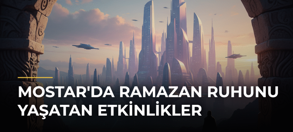 Mostar’da Ramazan Ruhunu Yaşatan Etkinlikler