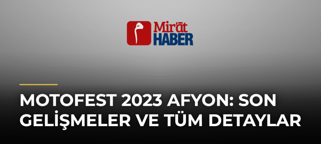 Motofest 2023 Afyon: Son Gelişmeler ve Tüm Detaylar