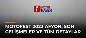 Motofest 2023 Afyon: Son Gelişmeler ve Tüm Detaylar