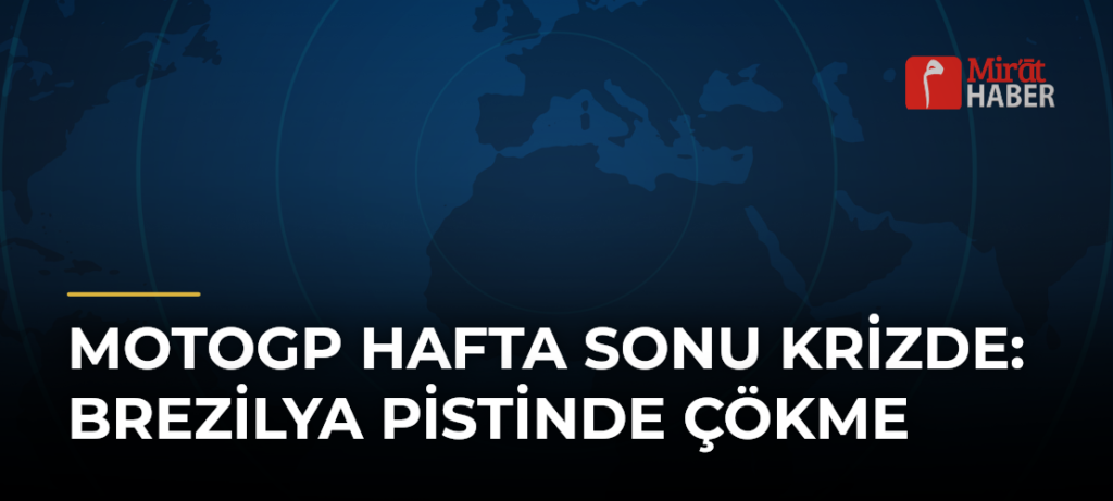 MotoGP Hafta Sonu Krizde: Brezilya Pistinde Çökme