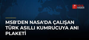 MSB’den NASA’da Çalışan Türk Asıllı Kumrucuya Anı Plaketi