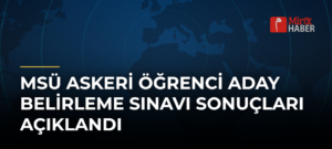 MSÜ Askeri Öğrenci Aday Belirleme Sınavı Sonuçları Açıklandı