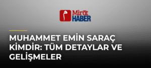 Muhammet Emin Saraç Kimdir: Tüm Detaylar ve Gelişmeler