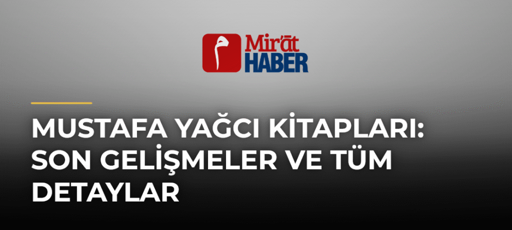Mustafa Yağcı Kitapları: Son Gelişmeler ve Tüm Detaylar