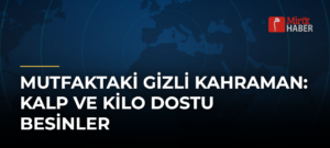 Mutfaktaki Gizli Kahraman: Kalp ve Kilo Dostu Besinler