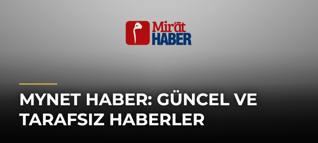 Mynet Haber: Güncel ve Tarafsız Haberler