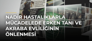 Nadir Hastalıklarla Mücadelede Erken Tanı ve Akraba Evliliğinin Önlenmesi