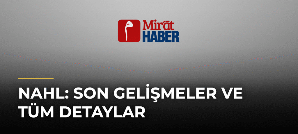 Nahl: Son Gelişmeler ve Tüm Detaylar